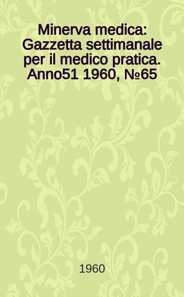 Minerva medica : Gazzetta settimanale per il medico pratica. Anno51 1960, №65