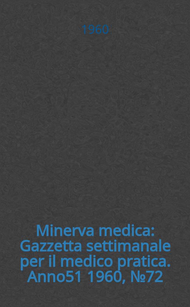Minerva medica : Gazzetta settimanale per il medico pratica. Anno51 1960, №72
