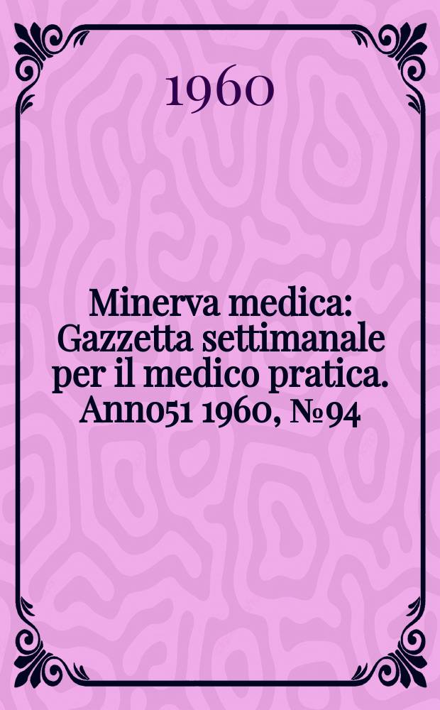 Minerva medica : Gazzetta settimanale per il medico pratica. Anno51 1960, №94