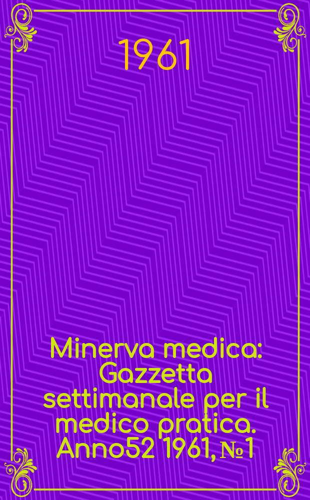 Minerva medica : Gazzetta settimanale per il medico pratica. Anno52 1961, №1/2