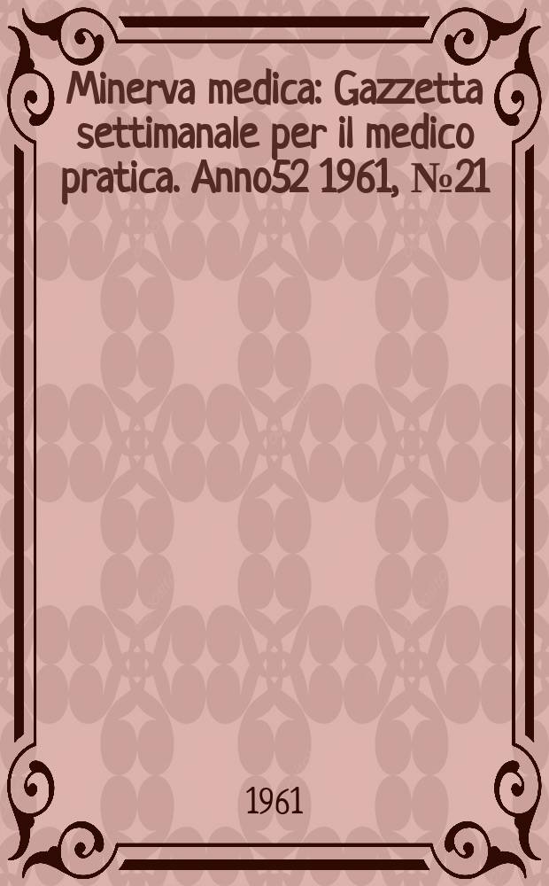 Minerva medica : Gazzetta settimanale per il medico pratica. Anno52 1961, №21
