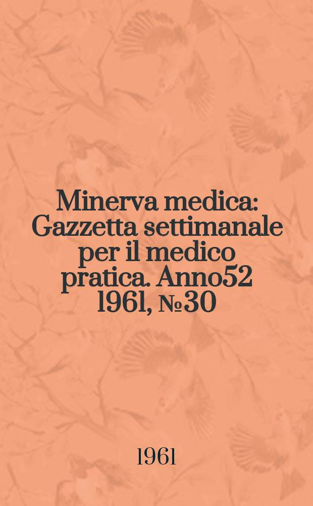 Minerva medica : Gazzetta settimanale per il medico pratica. Anno52 1961, №30