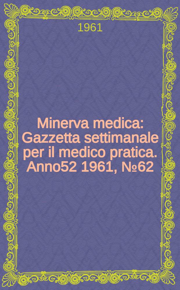 Minerva medica : Gazzetta settimanale per il medico pratica. Anno52 1961, №62