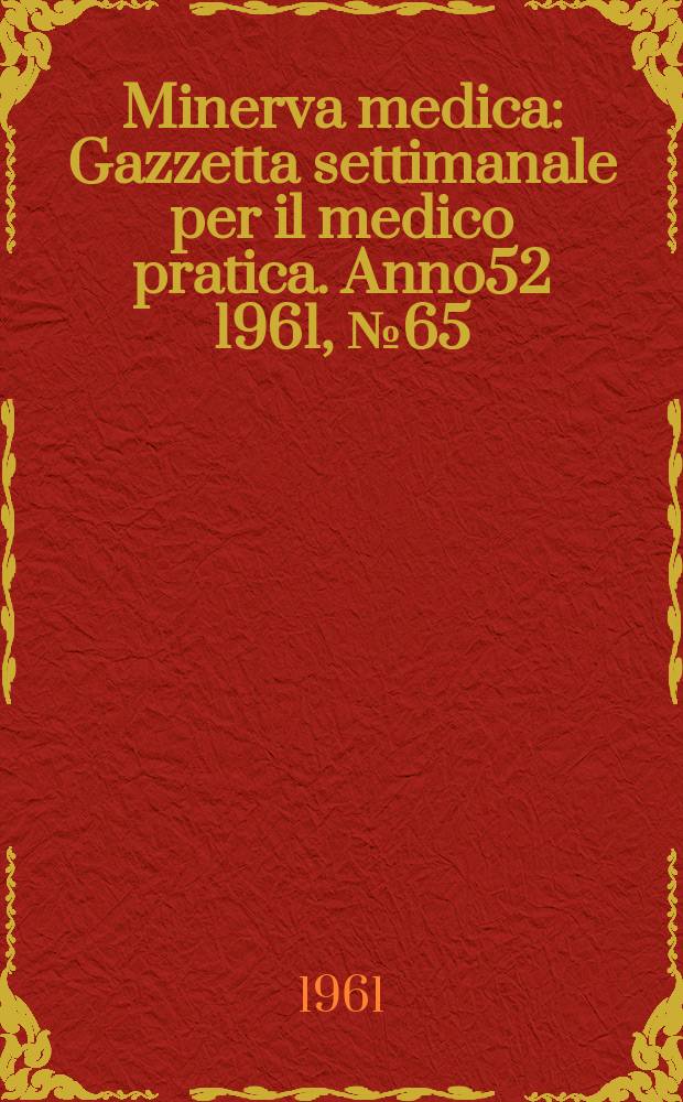 Minerva medica : Gazzetta settimanale per il medico pratica. Anno52 1961, №65