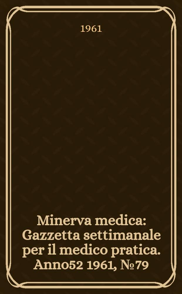 Minerva medica : Gazzetta settimanale per il medico pratica. Anno52 1961, №79
