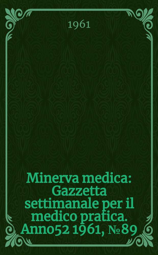 Minerva medica : Gazzetta settimanale per il medico pratica. Anno52 1961, №89