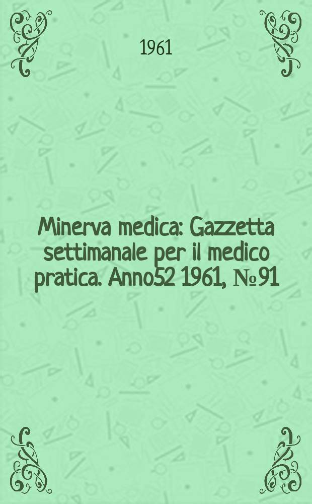 Minerva medica : Gazzetta settimanale per il medico pratica. Anno52 1961, №91