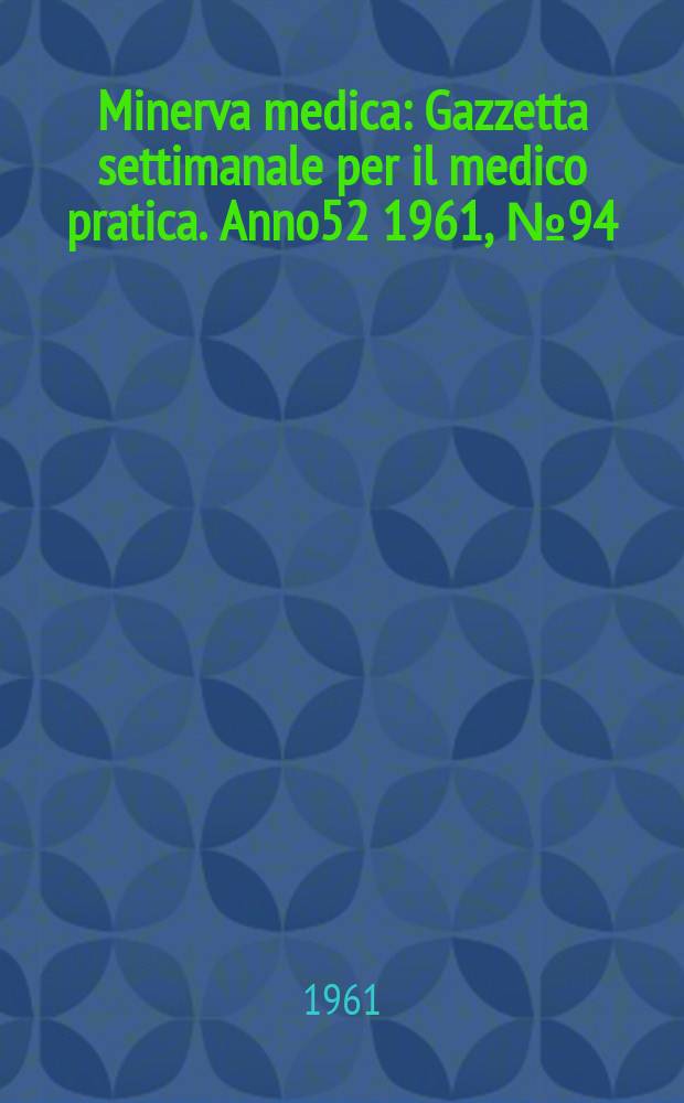 Minerva medica : Gazzetta settimanale per il medico pratica. Anno52 1961, №94