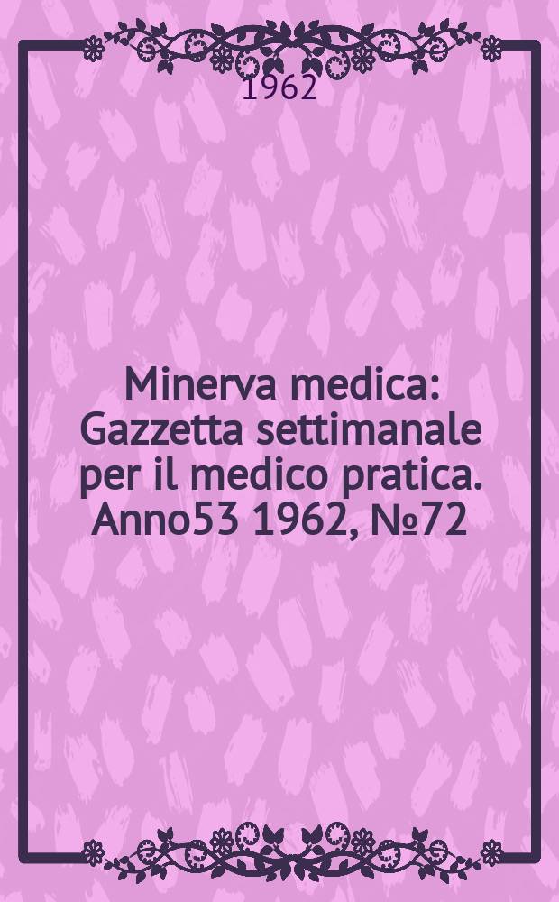 Minerva medica : Gazzetta settimanale per il medico pratica. Anno53 1962, №72
