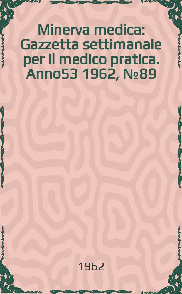 Minerva medica : Gazzetta settimanale per il medico pratica. Anno53 1962, №89