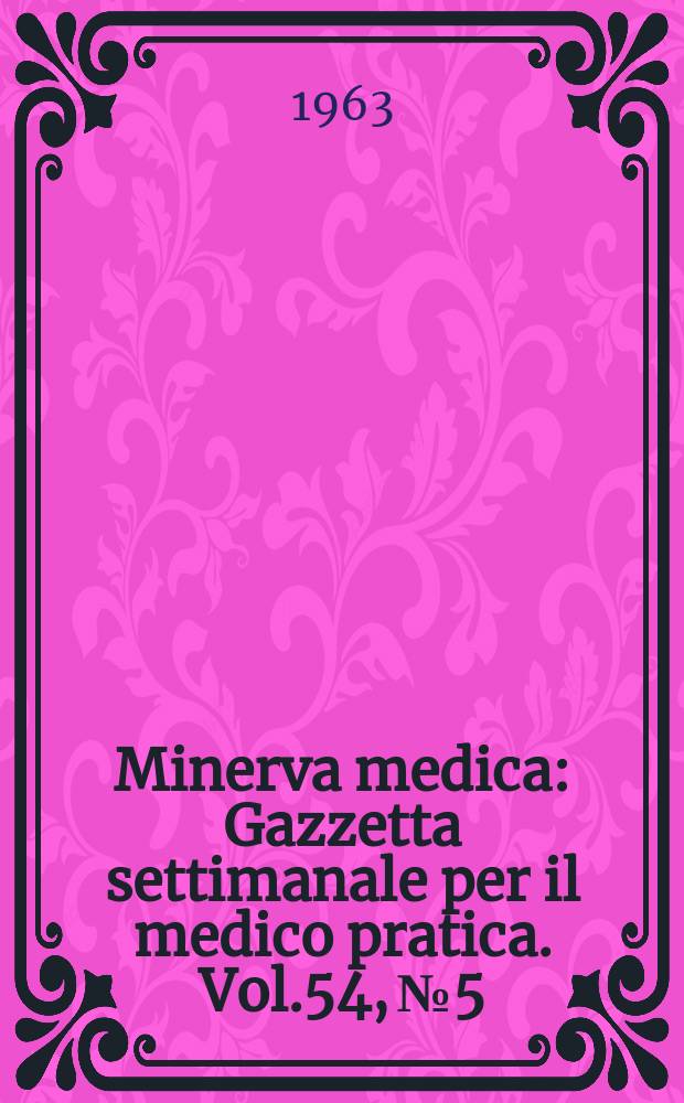 Minerva medica : Gazzetta settimanale per il medico pratica. Vol.54, №5