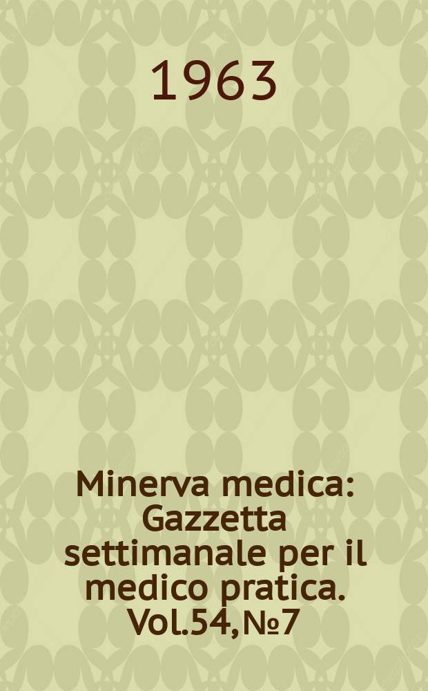 Minerva medica : Gazzetta settimanale per il medico pratica. Vol.54, №7