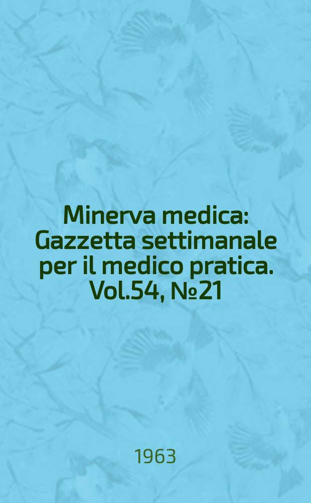 Minerva medica : Gazzetta settimanale per il medico pratica. Vol.54, №21