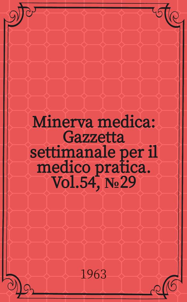 Minerva medica : Gazzetta settimanale per il medico pratica. Vol.54, №29