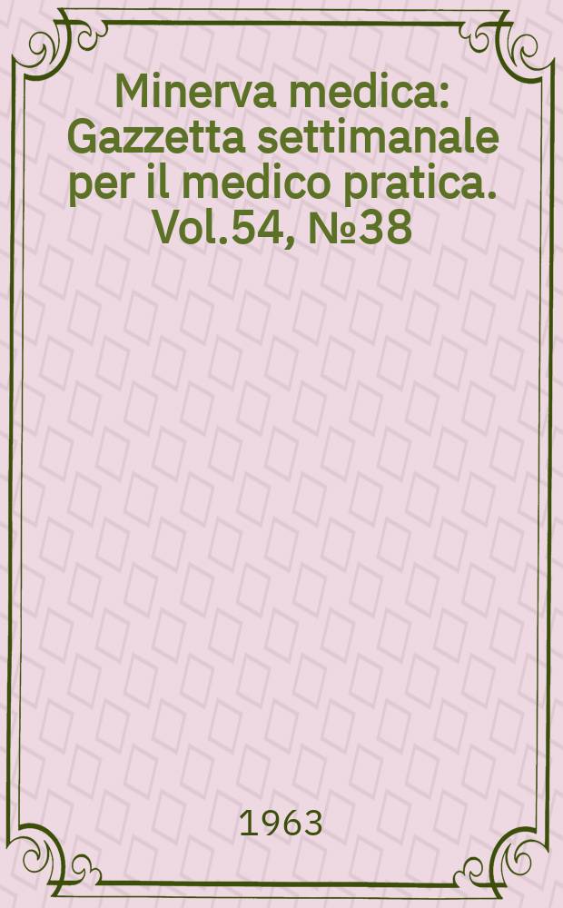 Minerva medica : Gazzetta settimanale per il medico pratica. Vol.54, №38