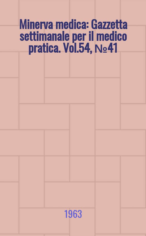 Minerva medica : Gazzetta settimanale per il medico pratica. Vol.54, №41