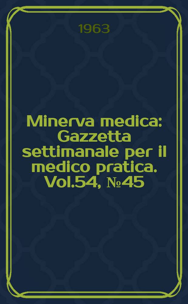Minerva medica : Gazzetta settimanale per il medico pratica. Vol.54, №45