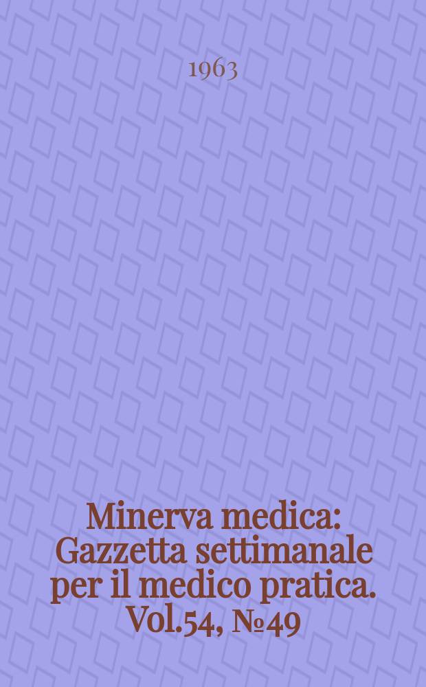 Minerva medica : Gazzetta settimanale per il medico pratica. Vol.54, №49
