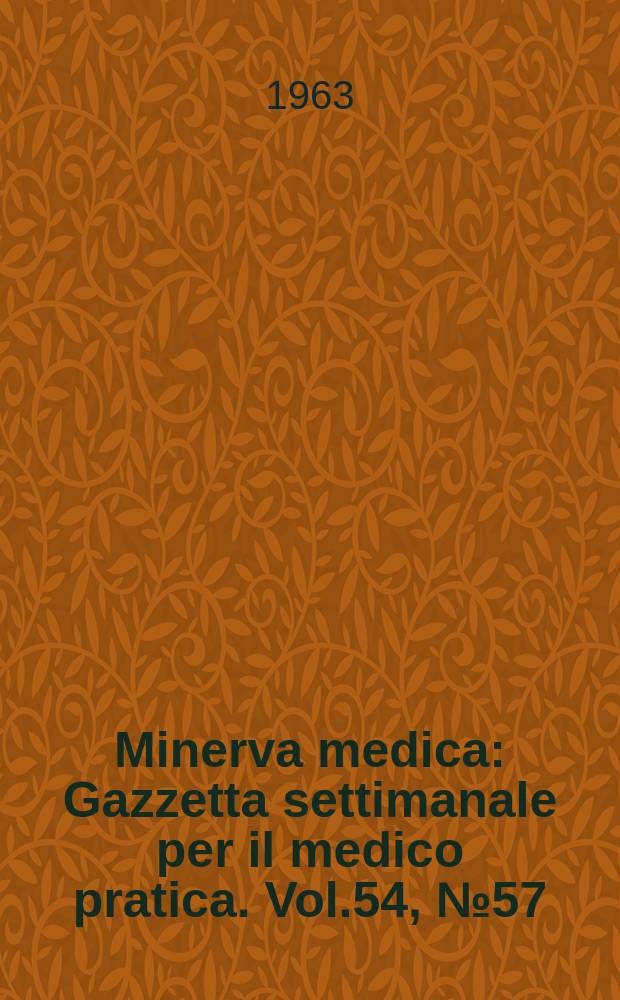 Minerva medica : Gazzetta settimanale per il medico pratica. Vol.54, №57