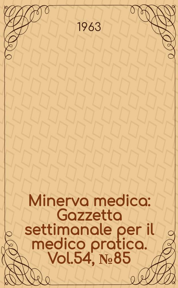 Minerva medica : Gazzetta settimanale per il medico pratica. Vol.54, №85