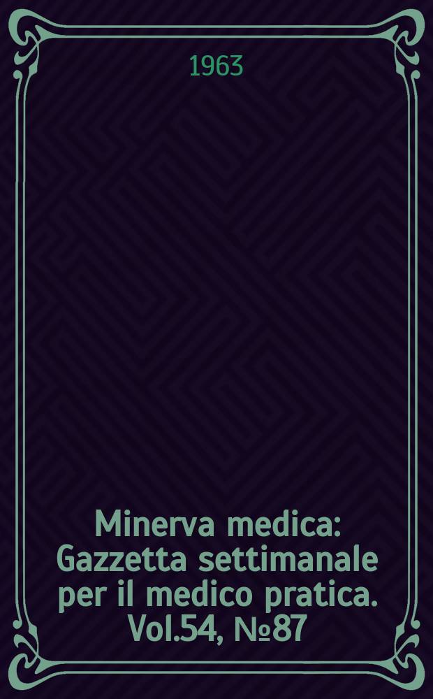 Minerva medica : Gazzetta settimanale per il medico pratica. Vol.54, №87
