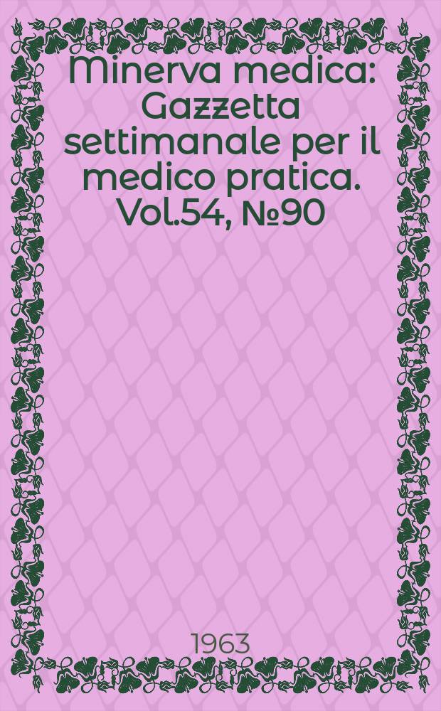 Minerva medica : Gazzetta settimanale per il medico pratica. Vol.54, №90