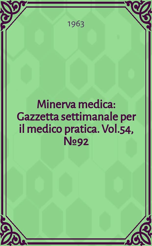 Minerva medica : Gazzetta settimanale per il medico pratica. Vol.54, №92