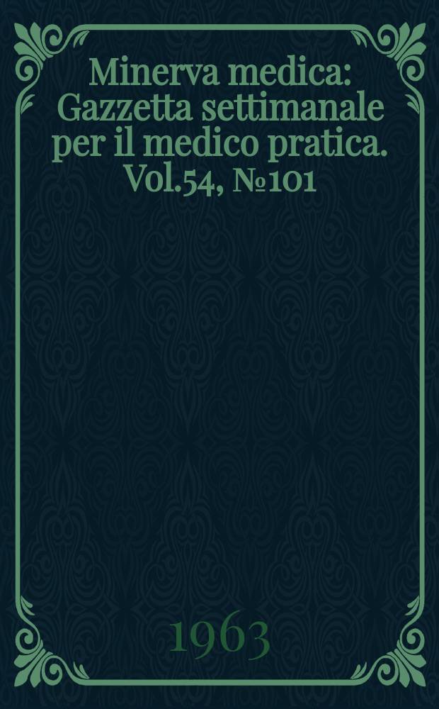 Minerva medica : Gazzetta settimanale per il medico pratica. Vol.54, №101