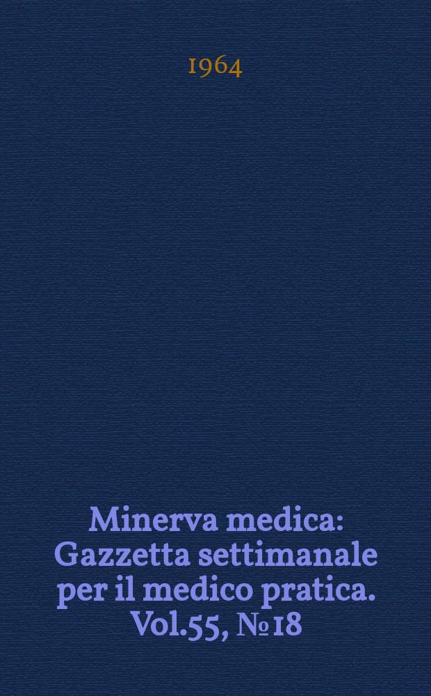 Minerva medica : Gazzetta settimanale per il medico pratica. Vol.55, №18