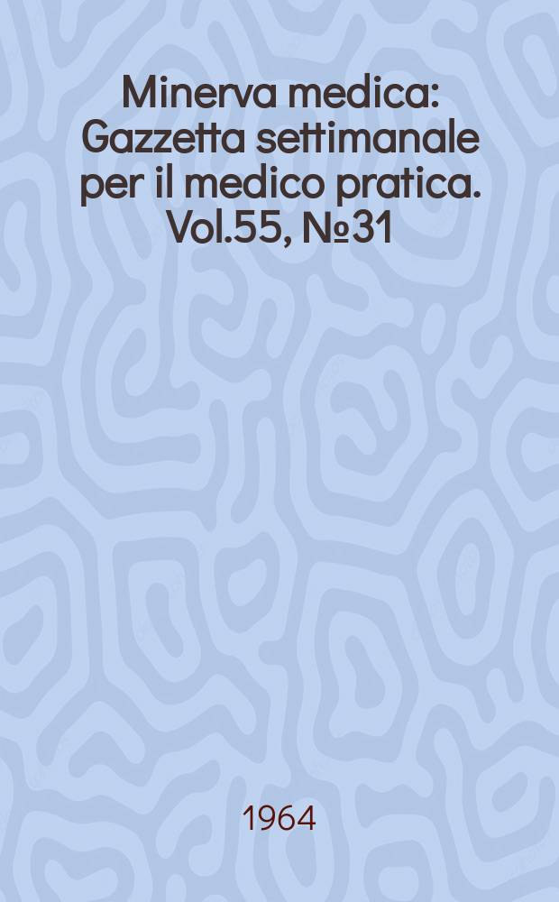 Minerva medica : Gazzetta settimanale per il medico pratica. Vol.55, №31