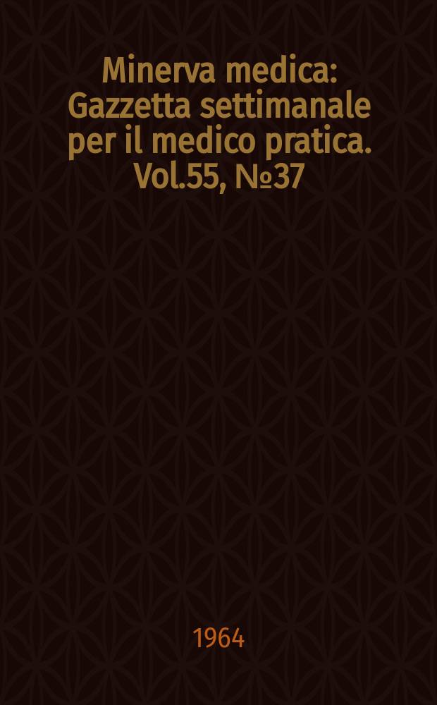 Minerva medica : Gazzetta settimanale per il medico pratica. Vol.55, №37