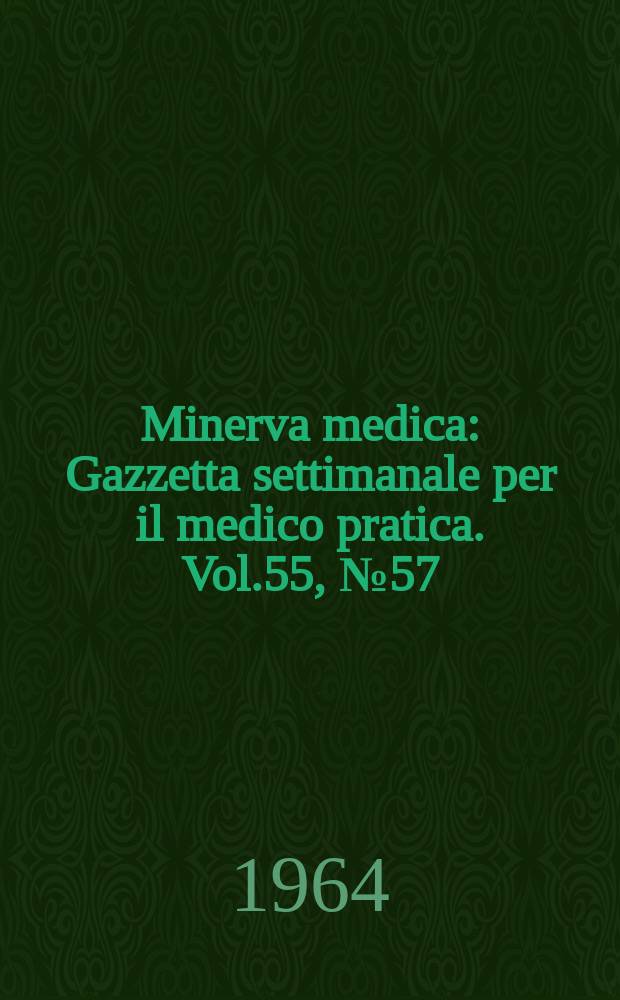 Minerva medica : Gazzetta settimanale per il medico pratica. Vol.55, №57
