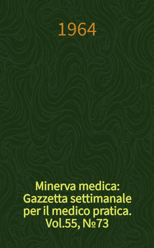 Minerva medica : Gazzetta settimanale per il medico pratica. Vol.55, №73
