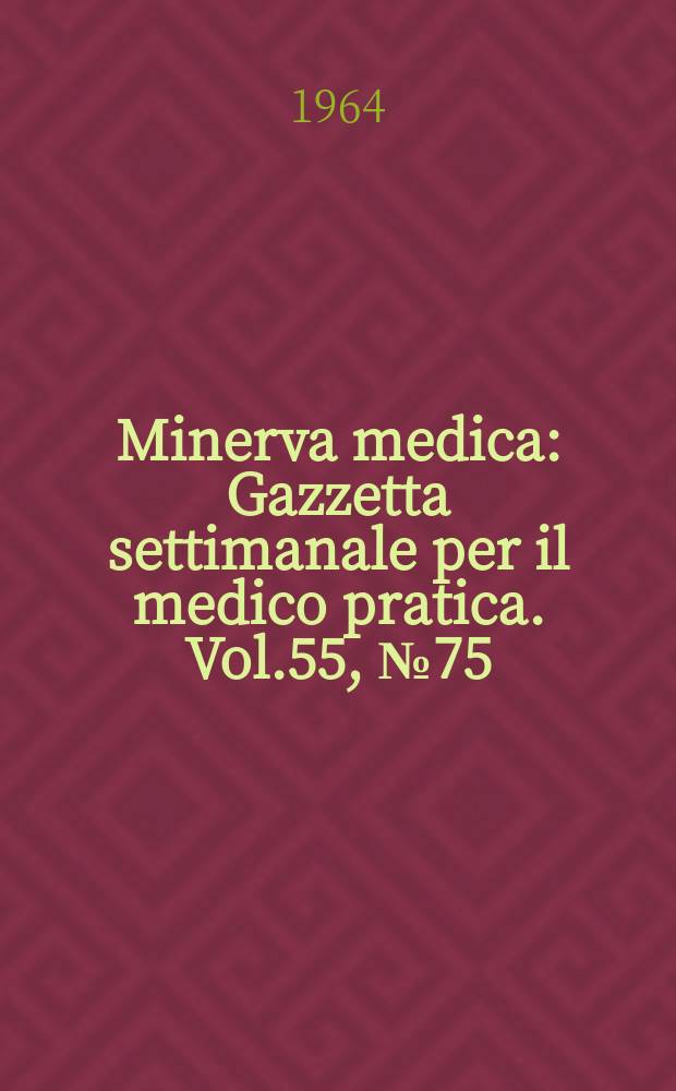 Minerva medica : Gazzetta settimanale per il medico pratica. Vol.55, №75