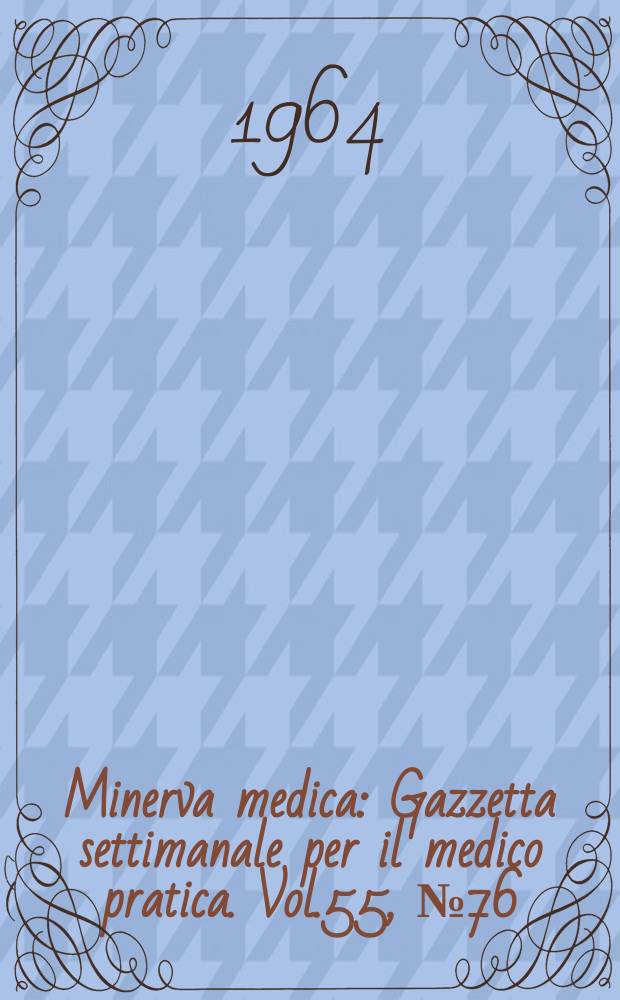 Minerva medica : Gazzetta settimanale per il medico pratica. Vol.55, №76