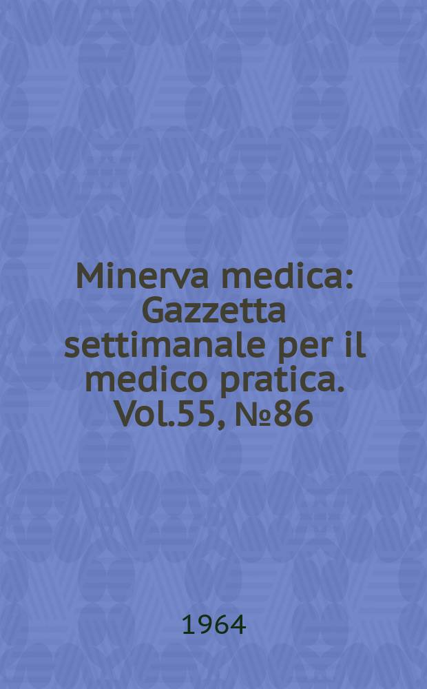 Minerva medica : Gazzetta settimanale per il medico pratica. Vol.55, №86