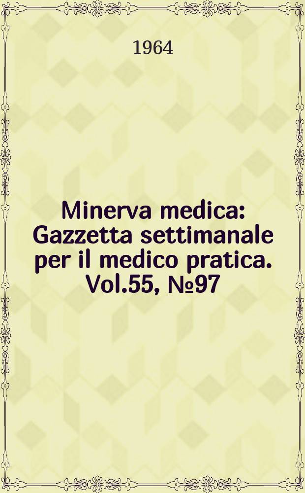 Minerva medica : Gazzetta settimanale per il medico pratica. Vol.55, №97