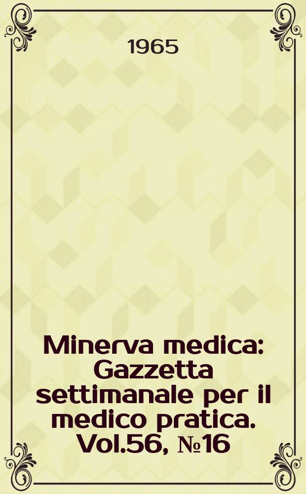 Minerva medica : Gazzetta settimanale per il medico pratica. Vol.56, №16