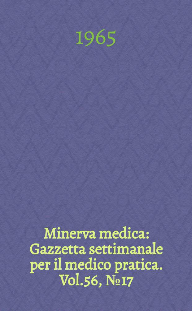 Minerva medica : Gazzetta settimanale per il medico pratica. Vol.56, №17