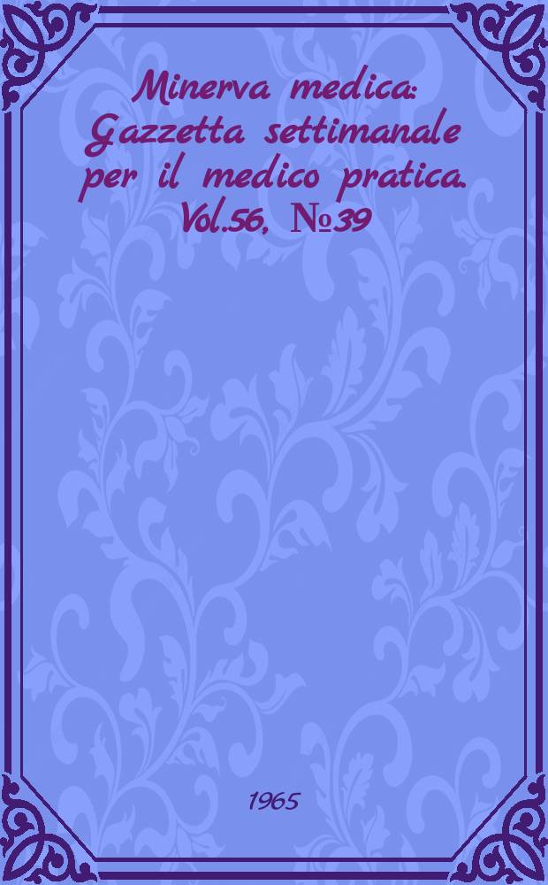 Minerva medica : Gazzetta settimanale per il medico pratica. Vol.56, №39
