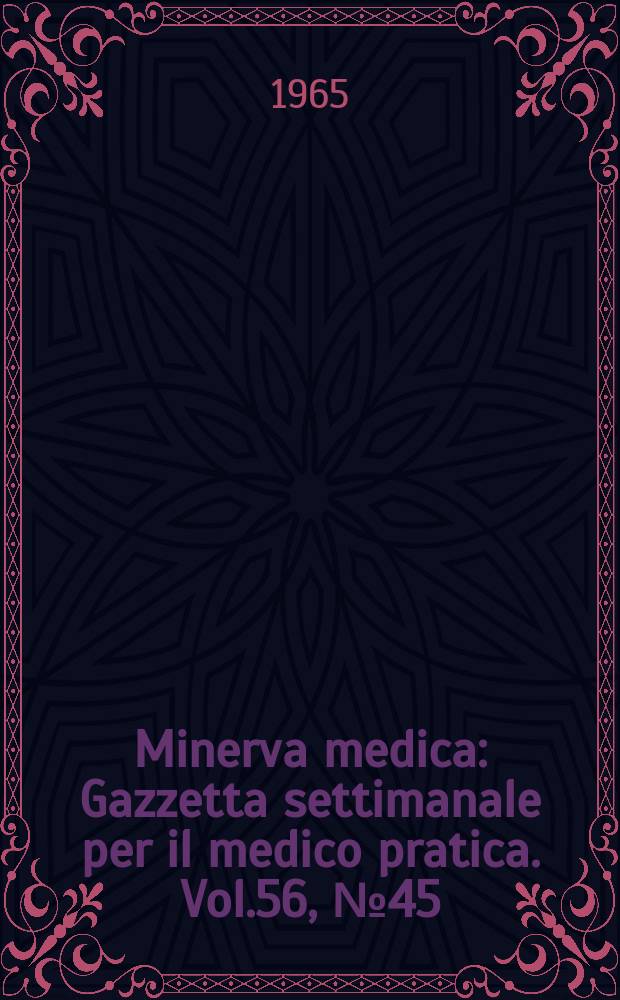 Minerva medica : Gazzetta settimanale per il medico pratica. Vol.56, №45