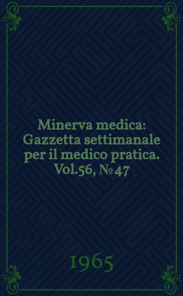 Minerva medica : Gazzetta settimanale per il medico pratica. Vol.56, №47