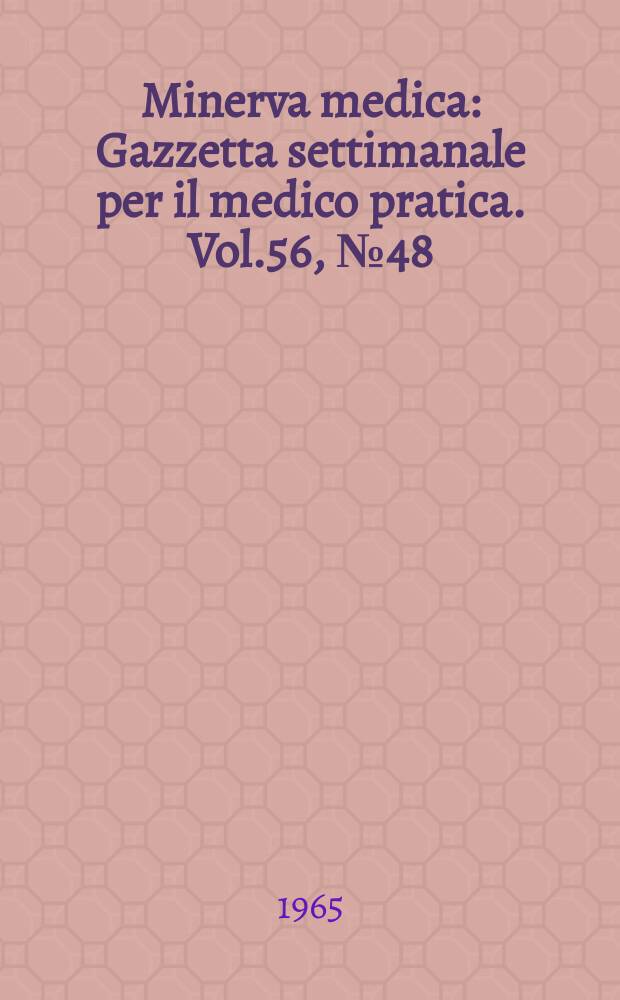 Minerva medica : Gazzetta settimanale per il medico pratica. Vol.56, №48