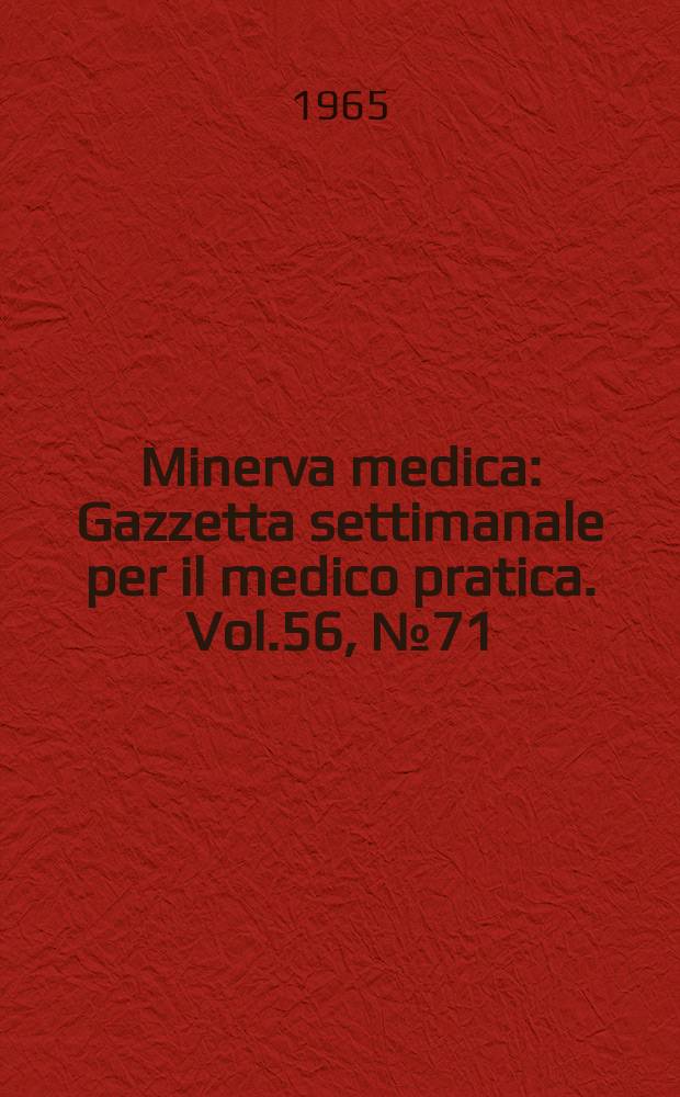 Minerva medica : Gazzetta settimanale per il medico pratica. Vol.56, №71