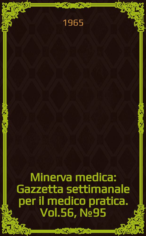 Minerva medica : Gazzetta settimanale per il medico pratica. Vol.56, №95