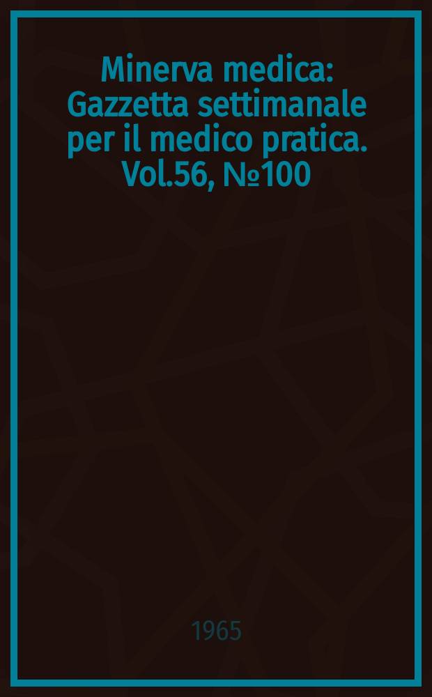 Minerva medica : Gazzetta settimanale per il medico pratica. Vol.56, №100