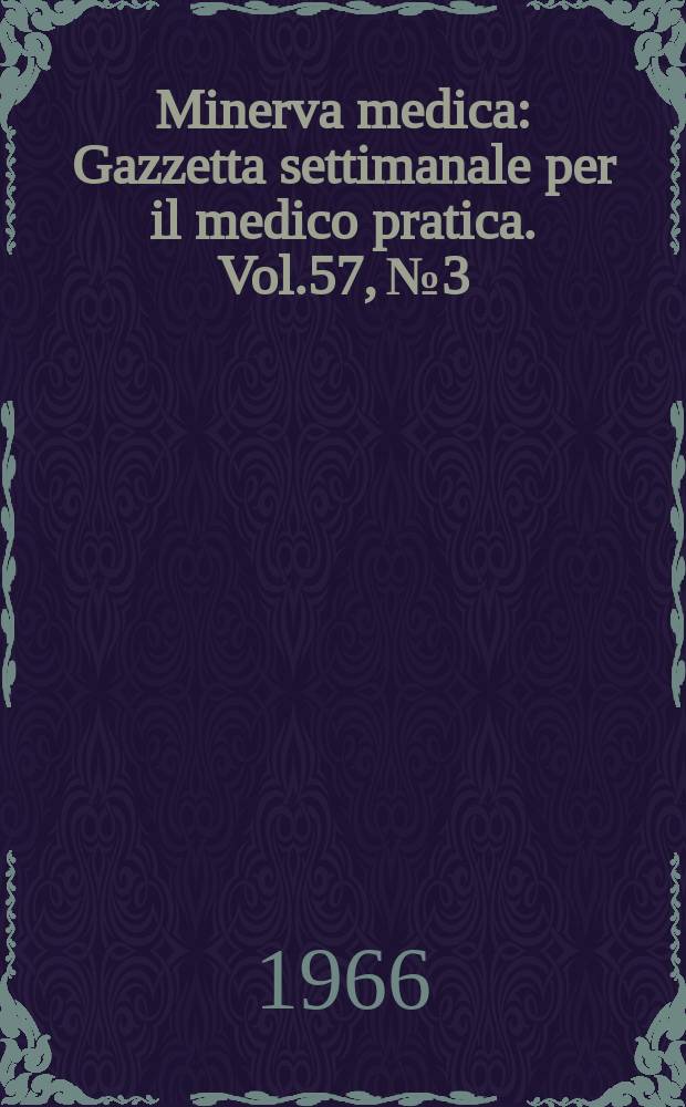 Minerva medica : Gazzetta settimanale per il medico pratica. Vol.57, №3