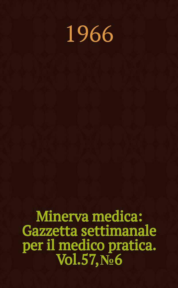 Minerva medica : Gazzetta settimanale per il medico pratica. Vol.57, №6