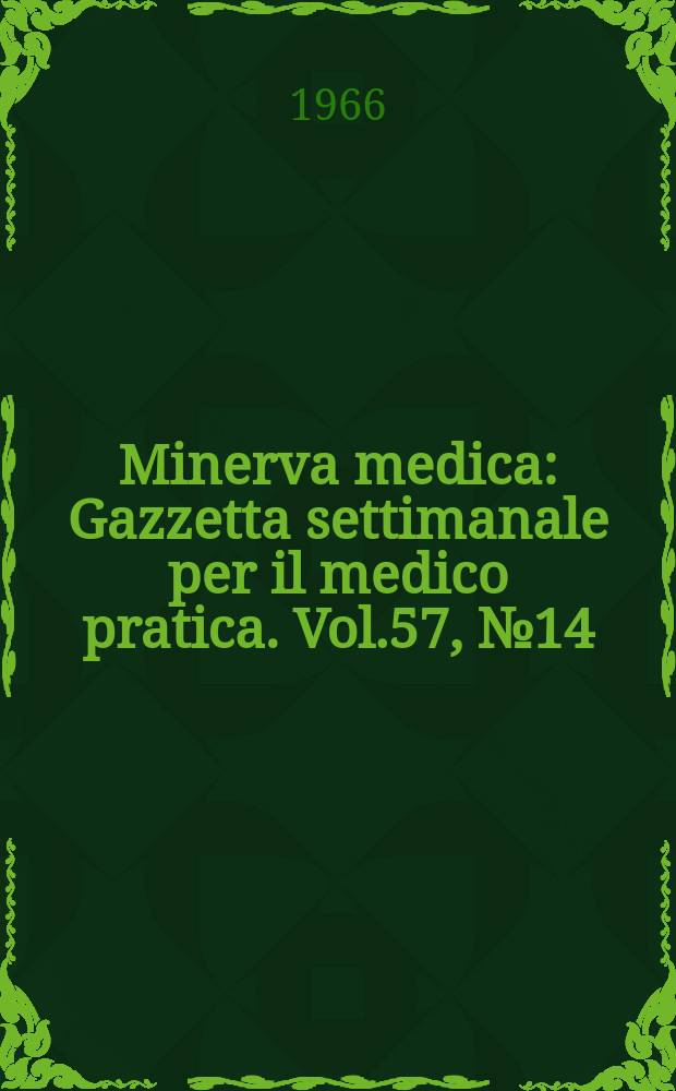 Minerva medica : Gazzetta settimanale per il medico pratica. Vol.57, №14