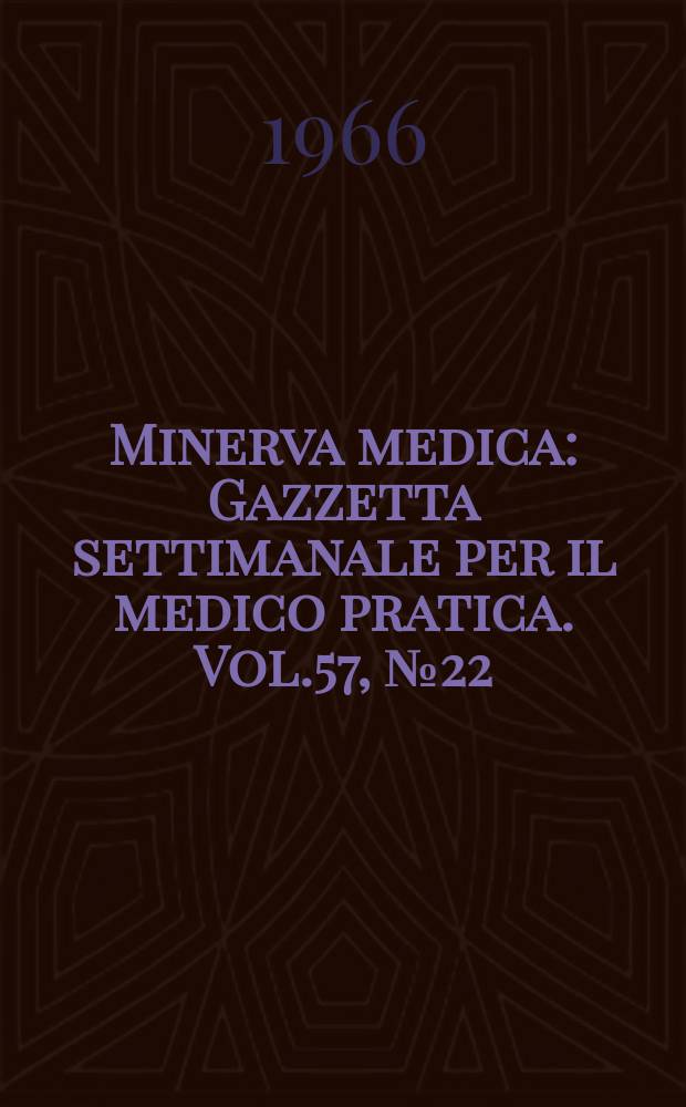 Minerva medica : Gazzetta settimanale per il medico pratica. Vol.57, №22